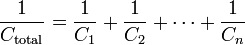 \frac{1}{C_\mathrm{total}} = \frac{1}{C_1} + \frac{1}{C_2} + \cdots + \frac{1}{C_n}