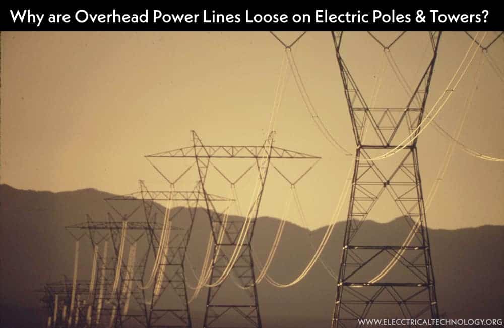Why Power Transmission Cables & Lines are Loose on Electric Poles & Transmission Towers?